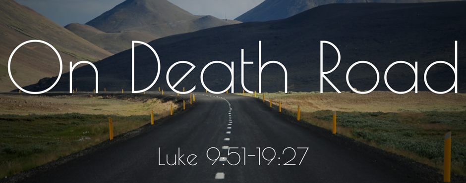On Death Road: Luke 9:51-19:27